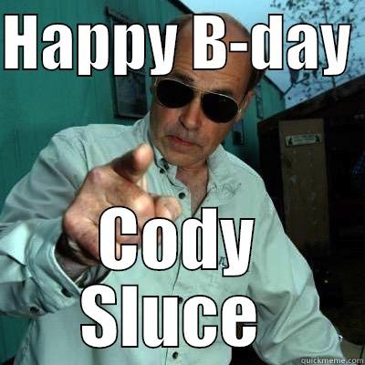 HAPPY B-DAY  CODY SLUCE  Misc