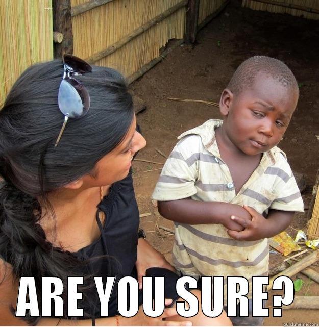  ARE YOU SURE? Skeptical Third World Kid