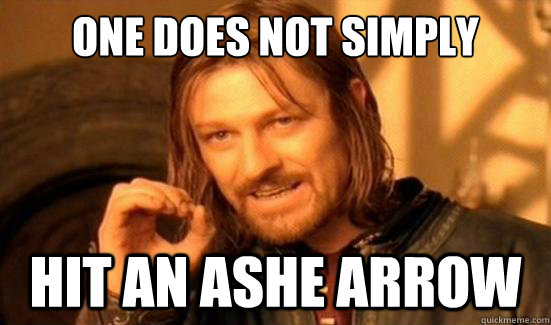 One Does Not Simply HIt an ashe arrow  Boromir