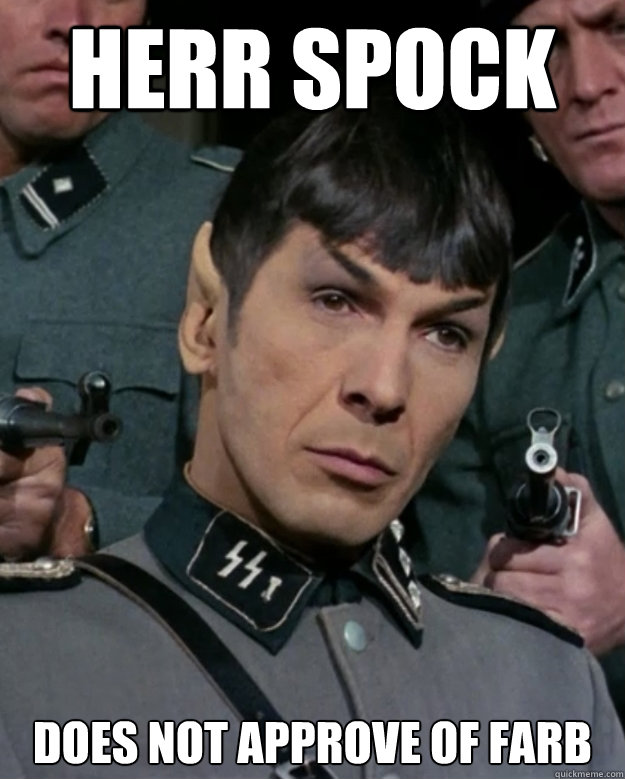 Herr Spock Does not approve of farb   