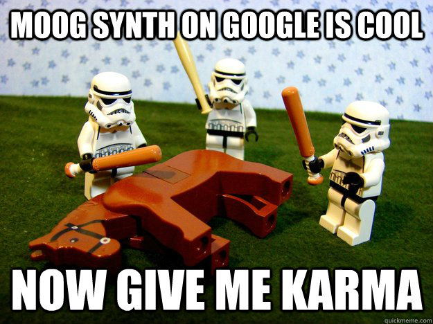 Moog synth on google is cool now give me karma  - Moog synth on google is cool now give me karma   Stormtroopers