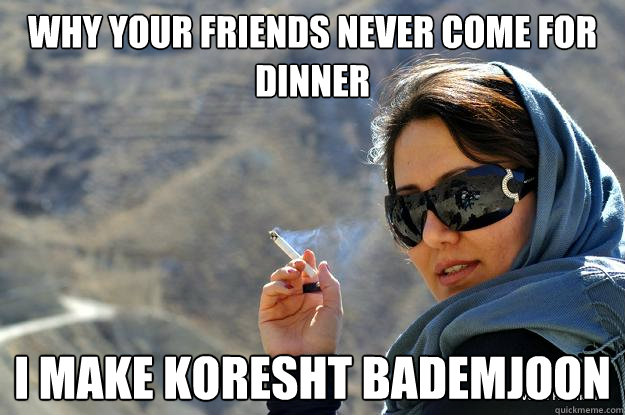 Why your friends never come for dinner i make koresht bademjoon  
