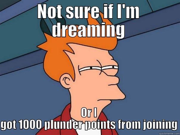 NOT SURE IF I'M DREAMING OR I GOT 1000 PLUNDER POINTS FROM JOINING Futurama Fry