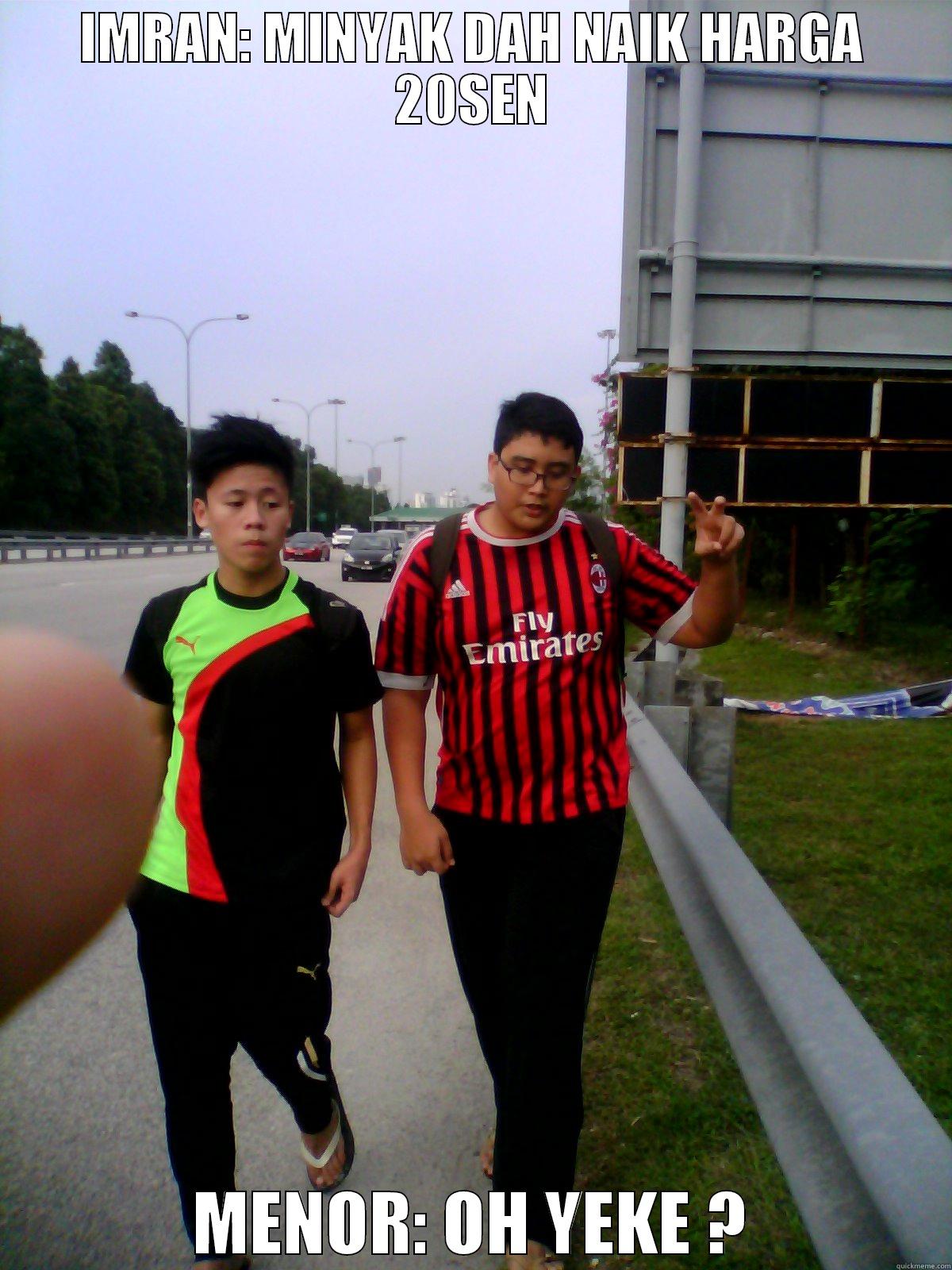 IMRAN: MINYAK DAH NAIK HARGA 20SEN MENOR: OH YEKE ? Misc