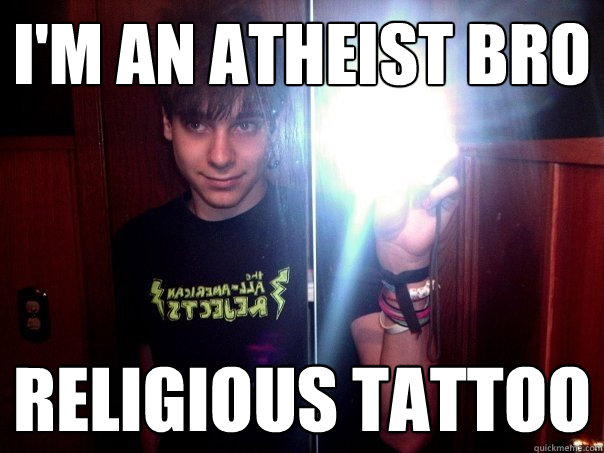 I'm An Atheist Bro Religious Tattoo - I'm An Atheist Bro Religious Tattoo  Pretentious Paul