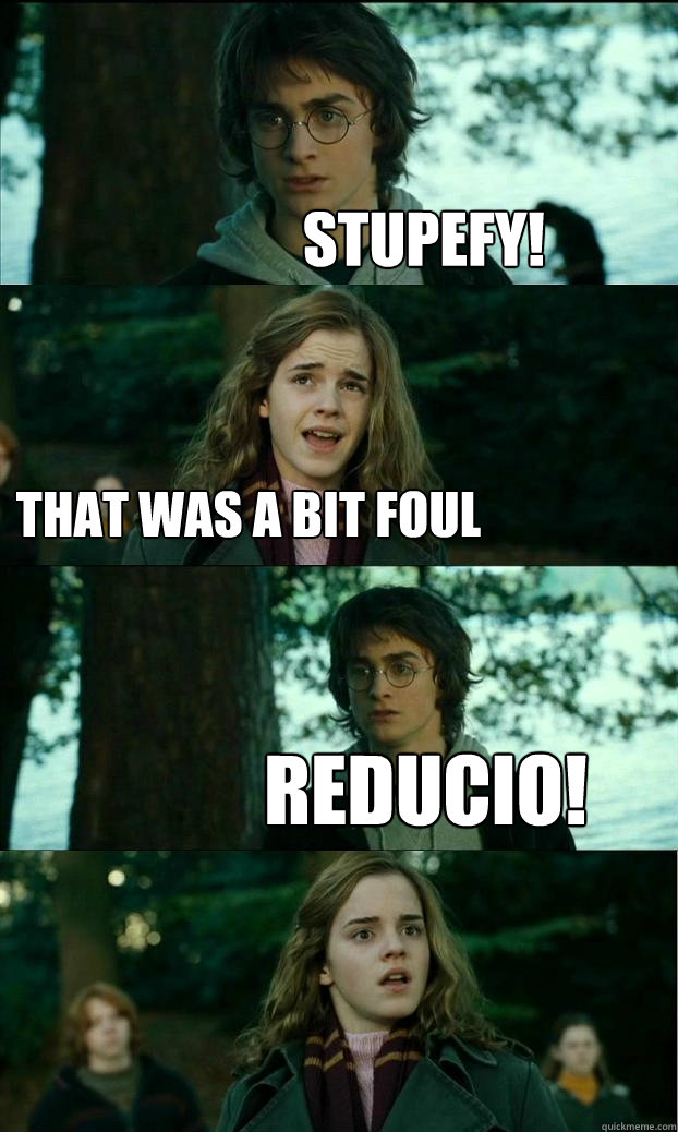 Stupefy! That was a bit foul Reducio!   Horny Harry