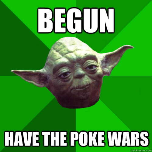 begun have the poke wars - begun have the poke wars  Conceited Yoda
