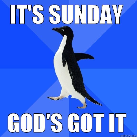 IT'S SUNDAY GOD'S GOT IT Socially Awkward Penguin