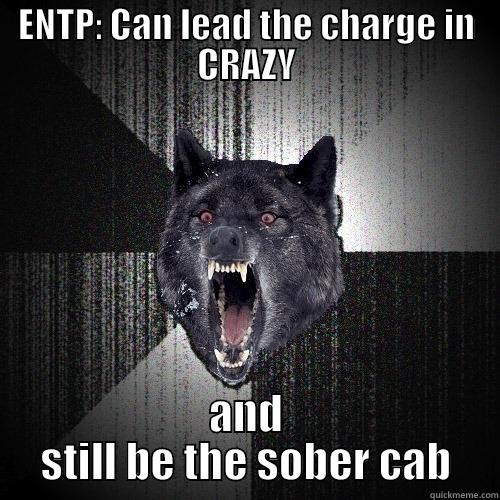 ENTP: CAN LEAD THE CHARGE IN CRAZY AND STILL BE THE SOBER CAB Insanity Wolf