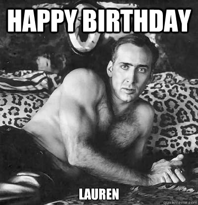 Happy Birthday LAUREN  Happy Birthday Nick Cage