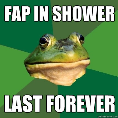 fap in shower last forever  Foul Bachelor Frog