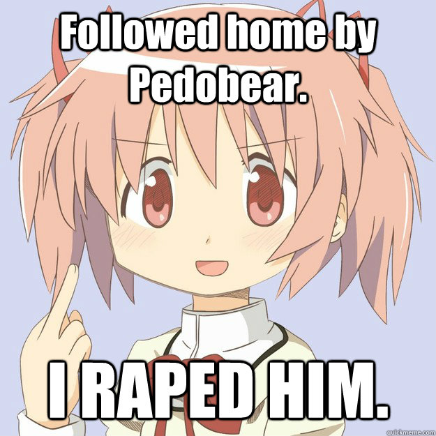 Followed home by Pedobear. I RAPED HIM.  scary anime girl