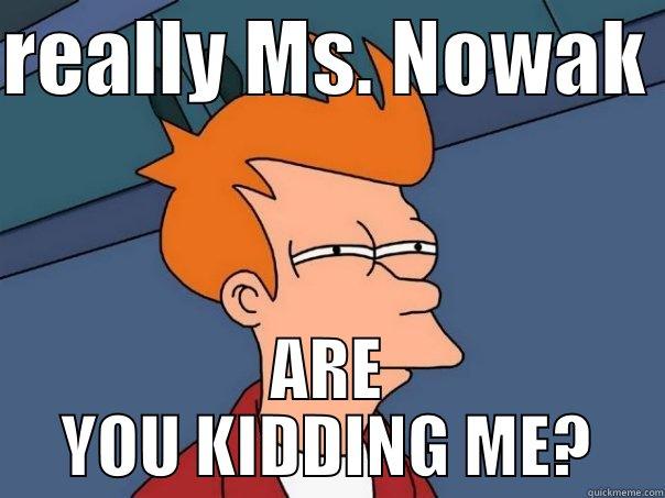 REALLY MS. NOWAK  ARE YOU KIDDING ME? Futurama Fry