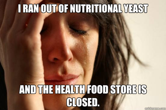 i ran out of nutritional yeast and the health food store is closed.  First World Problems