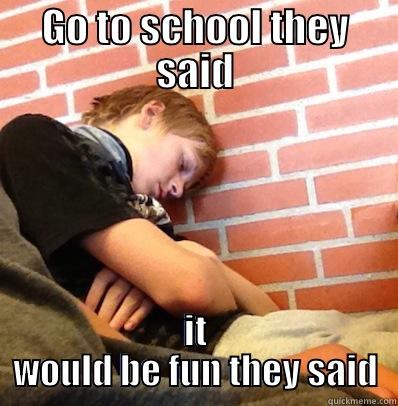 GO TO SCHOOL THEY SAID IT WOULD BE FUN THEY SAID Misc
