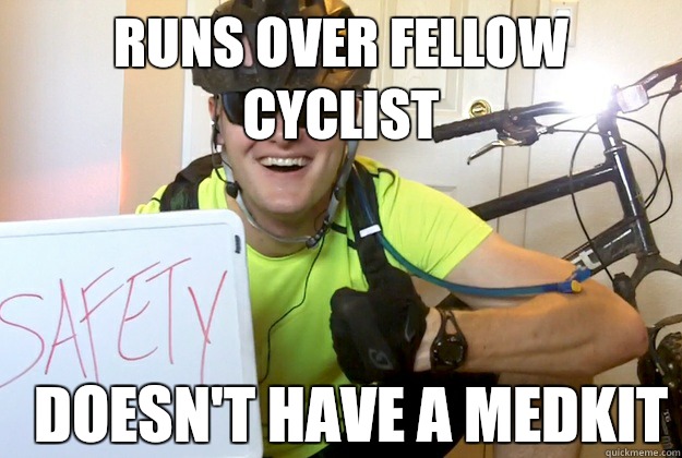 Runs over fellow cyclist Doesn't have a medkit  