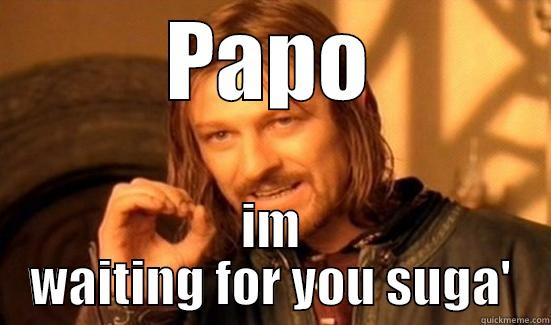 PAPO IM WAITING FOR YOU SUGA' Boromir