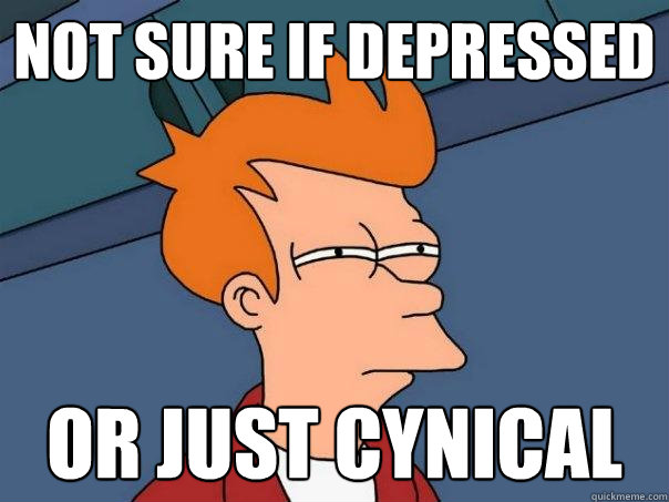 not sure if depressed or just cynical  Futurama Fry