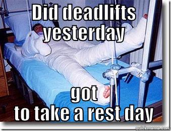DID DEADLIFTS YESTERDAY GOT TO TAKE A REST DAY Misc