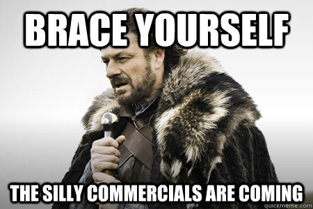 Brace yourself The silly commercials are coming  Bday game of thrones