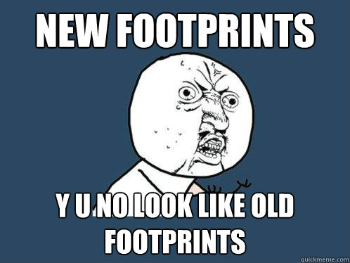 new footprints y u no look like old footprints  Y U No