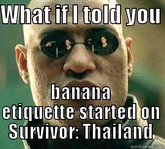WHAT IF I TOLD YOU  BANANA ETIQUETTE STARTED ON SURVIVOR: THAILAND Matrix Morpheus