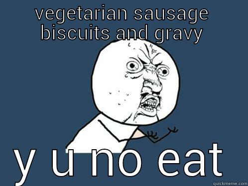 VEGETARIAN SAUSAGE BISCUITS AND GRAVY Y U NO EAT Y U No