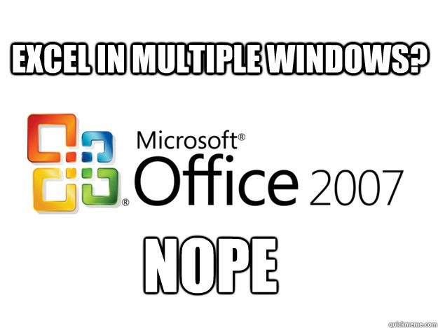 Excel in multiple windows?  NOPE - Excel in multiple windows?  NOPE  Office 2007