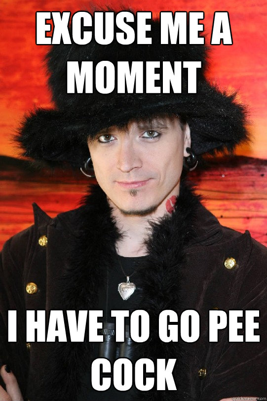 Excuse me a moment I have to go pee
cock  Lolgame