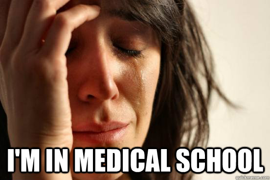  i'm in medical school  -  i'm in medical school   First World Problems