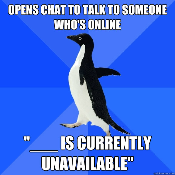 Opens chat to talk to someone who's online 