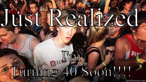 JUST REALIZED  I'M TURNING 40 SOON!!!! Sudden Clarity Clarence