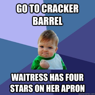 Go to cracker barrel Waitress has four stars on her apron - Go to cracker barrel Waitress has four stars on her apron  Success Kid