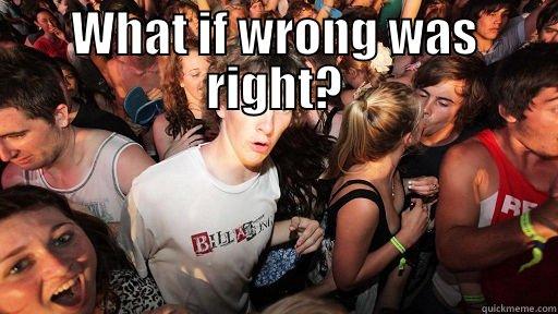 WHAT IF WRONG WAS RIGHT?  Sudden Clarity Clarence