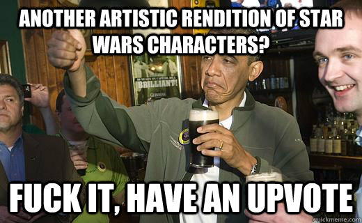 Another artistic rendition of Star Wars characters? fuck it, have an upvote  Drunk Obama