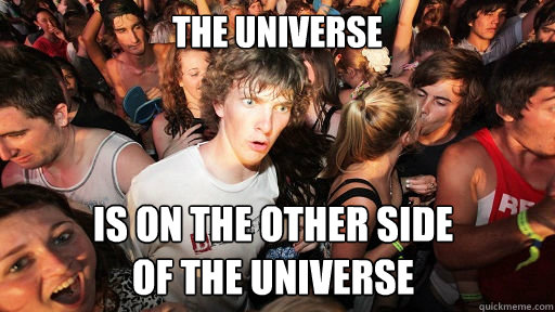 The universe Is on the other side
of the universe  Sudden Clarity Clarence