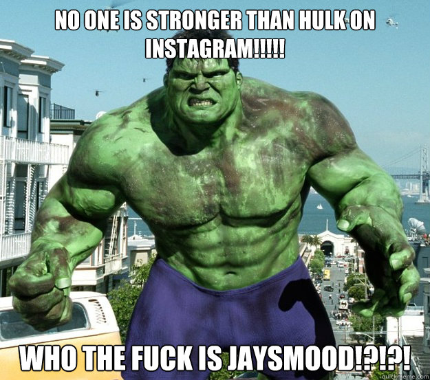 NO ONE IS STRONGER THAN HULK ON INSTAGRAM!!!!! WHO THE FUCK IS JAYSMOOD!?!?!  