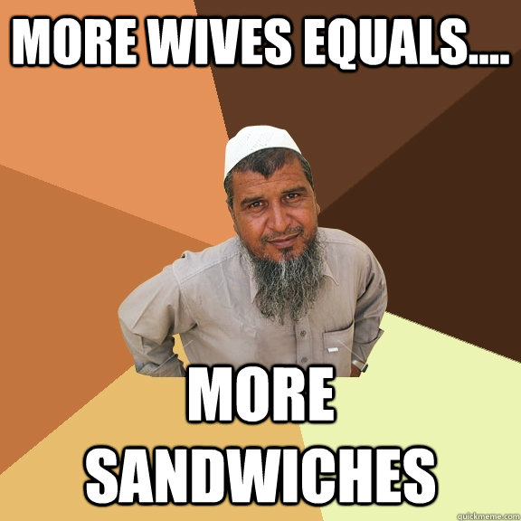 More wives equals.... MORE SANDWICHES  Ordinary Muslim Man