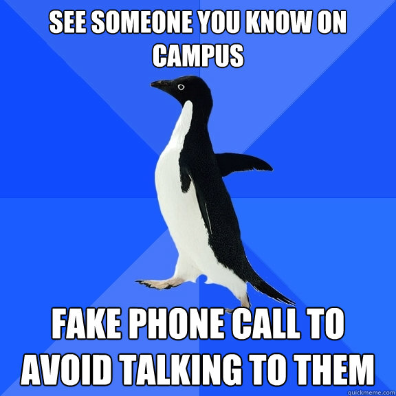 See someone you know on campus fake phone call to avoid talking to them   Socially Awkward Penguin