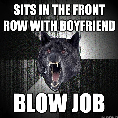 Sits in the front row with boyfriend blow job  Insanity Wolf
