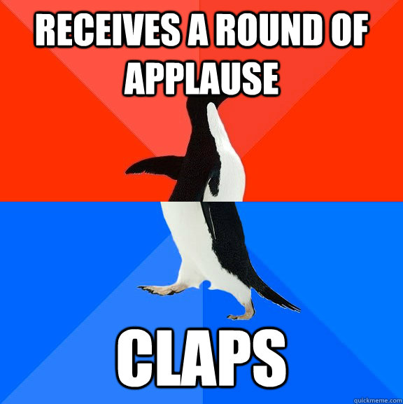 Receives a round of applause Claps  Socially Awesome Awkward Penguin