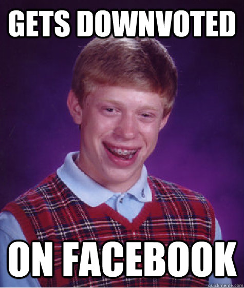 Gets Downvoted On Facebook  Bad Luck Brian