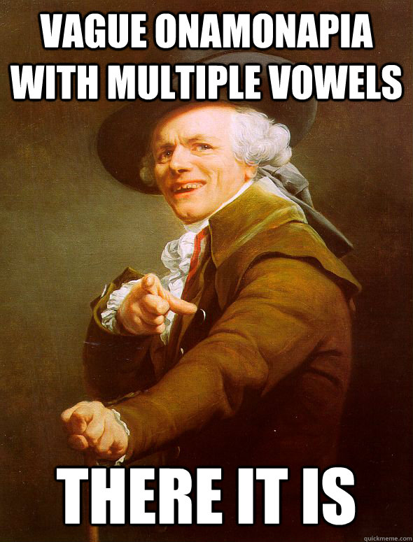 VAGUE ONAMONAPIA WITH MULTIPLE Vowels  there it is - VAGUE ONAMONAPIA WITH MULTIPLE Vowels  there it is  Joseph Ducreux