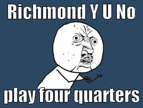   RICHMOND Y U NO     PLAY FOUR QUARTERS Y U No