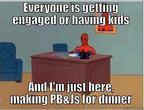 Spiderman  - EVERYONE IS GETTING ENGAGED OR HAVING KIDS AND I'M JUST HERE, MAKING PB&JS FOR DINNER Spiderman Desk