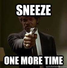 sneeze One more time - sneeze One more time  Pulp Fiction meme
