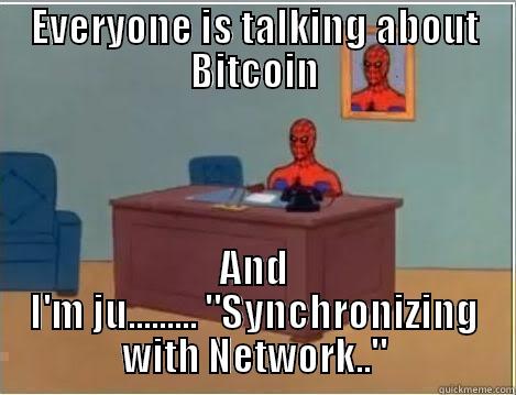EVERYONE IS TALKING ABOUT BITCOIN AND I'M JU......... 