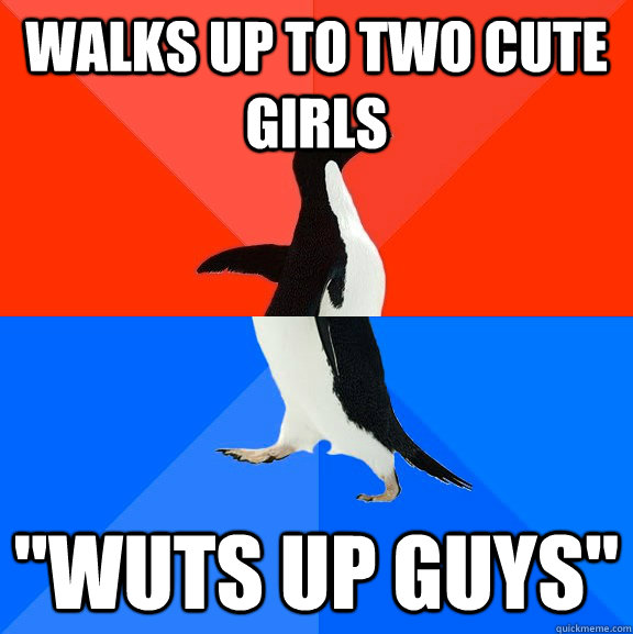 Walks up to two cute girls 