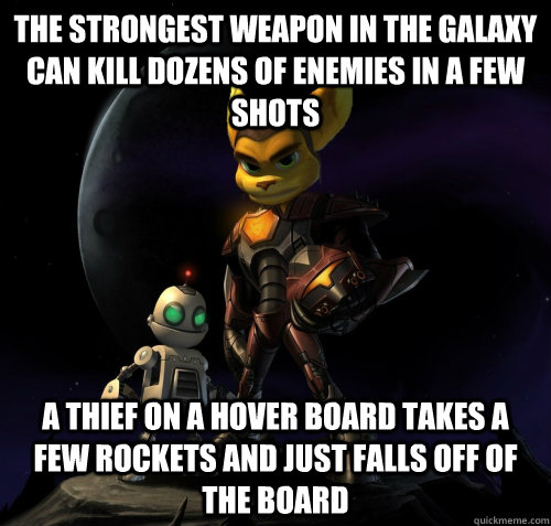 The strongest weapon in the galaxy can kill dozens of enemies in a few shots A thief on a hover board takes a few rockets and just falls off of the board  