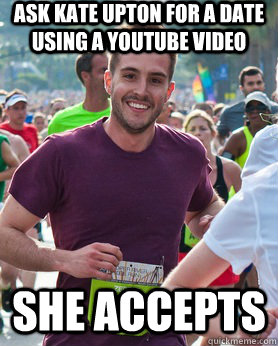 Ask Kate Upton for a date using a youtube video She accepts  Ridiculously photogenic guy